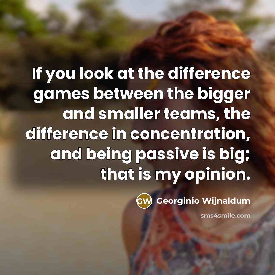 “If you look at the difference games between the bigger…” quote by Georginio Wijnaldum