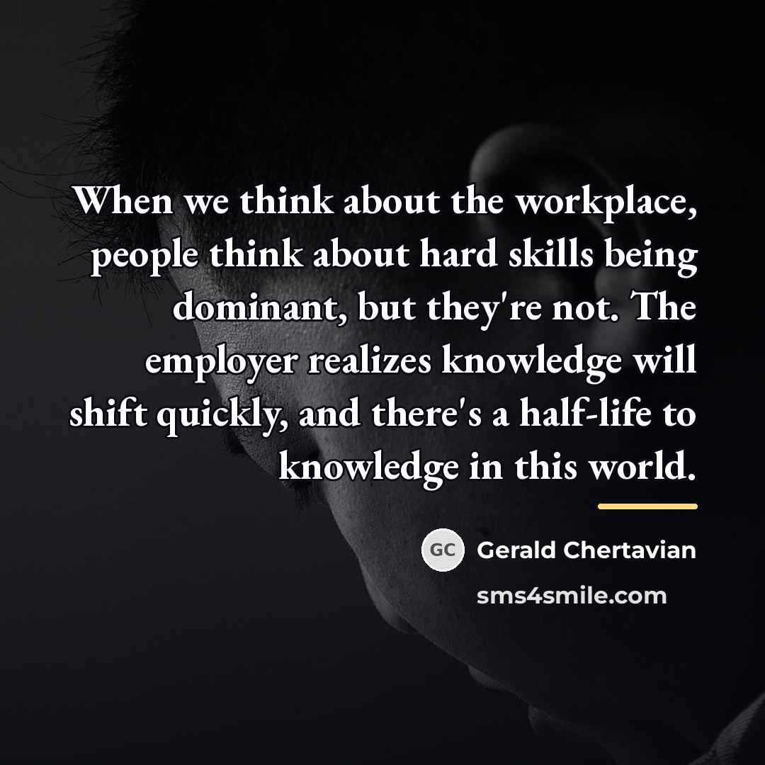 “When we think about the workplace, people think about hard…” quote by Gerald Chertavian
