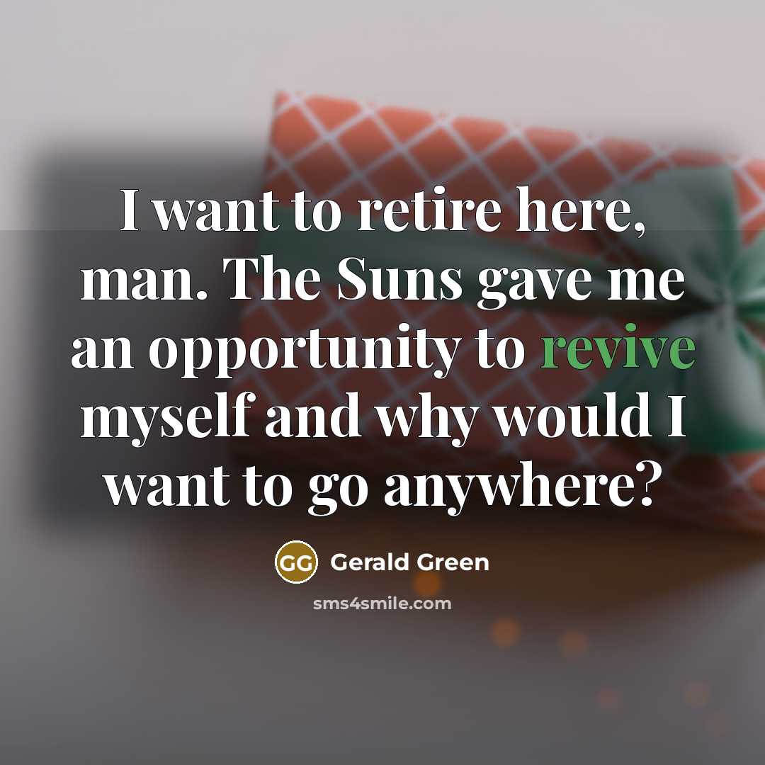 “I want to retire here, man. The Suns gave me…” quote by Gerald Green