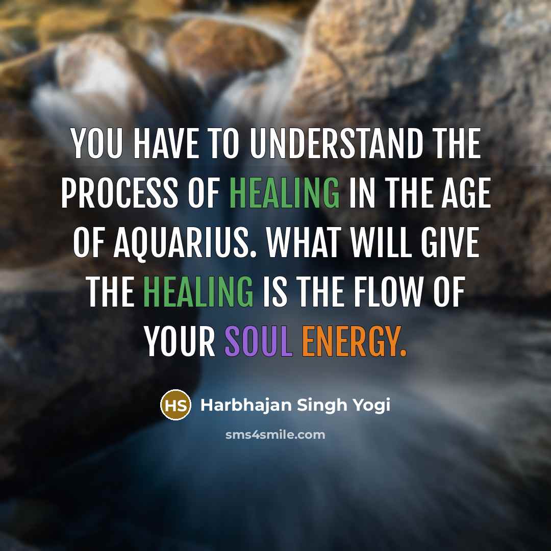 “You have to understand the process of healing in the…” quote by Harbhajan Singh Yogi