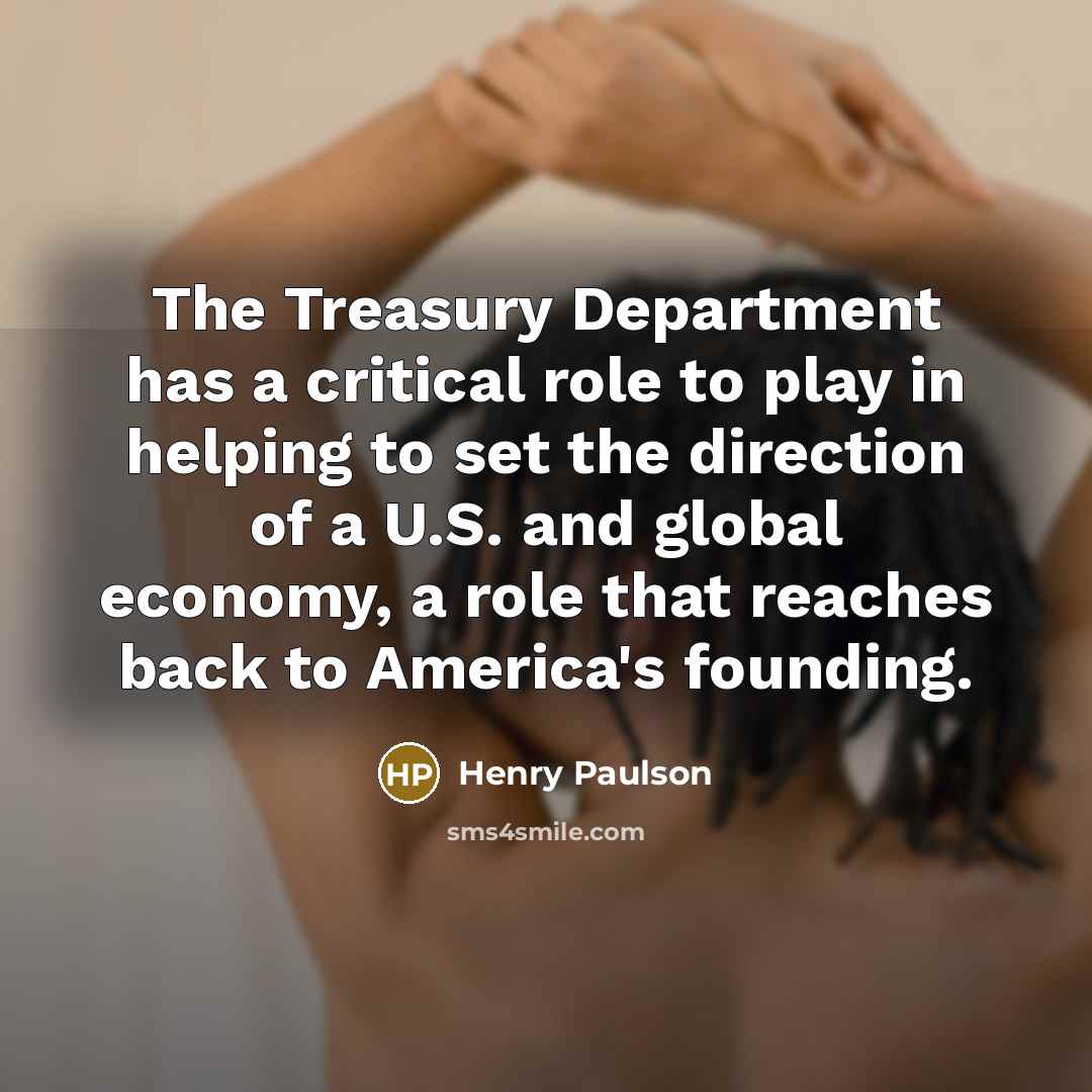 “The Treasury Department has a critical role to play in…” quote by Henry Paulson