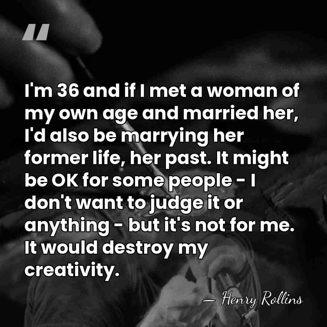 I'm 36 and if I met a woman of my own age&hellip; - Henry Rollins