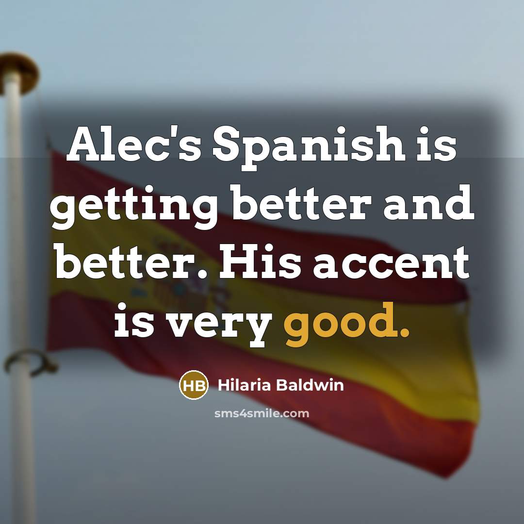 “Alec's Spanish is getting better and better. His accent is…” quote by Hilaria Baldwin