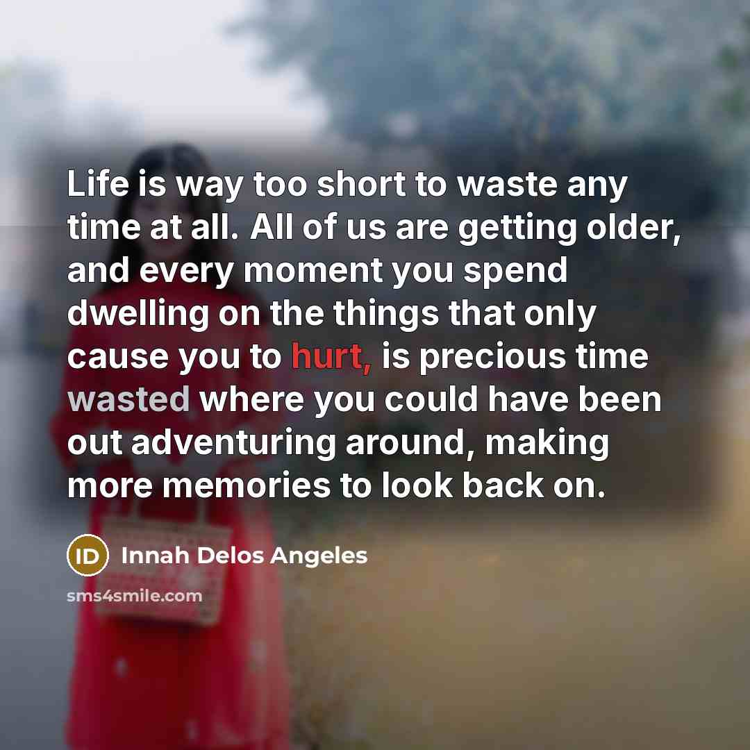 “Life is way too short to waste any time at…” quote by Innah Delos Angeles