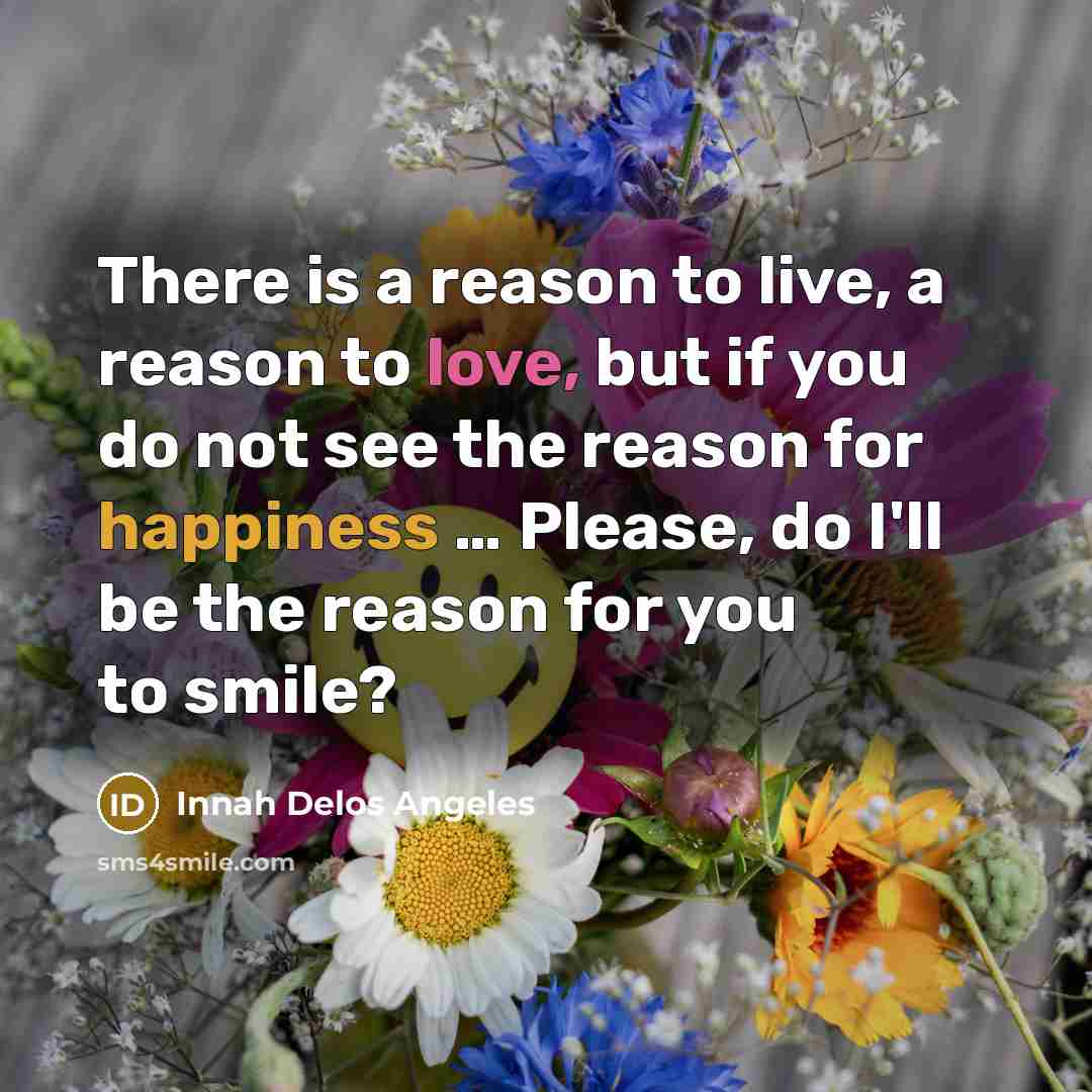 “There is a reason to live, a reason to love,…” quote by Innah Delos Angeles