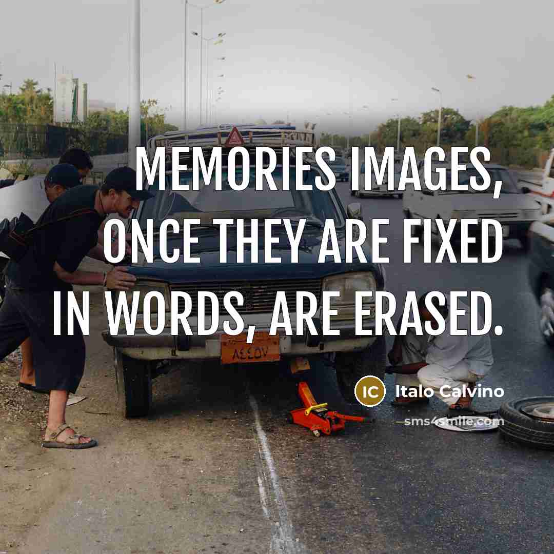 “Memories images, once they are fixed in words, are erased.…” quote by Italo Calvino