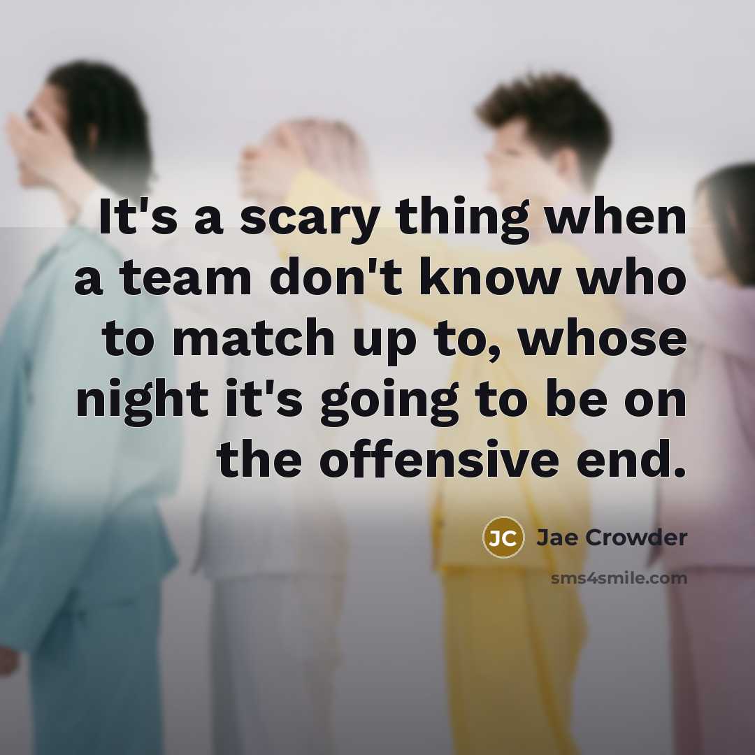 “It's a scary thing when a team don't know who…” quote by Jae Crowder
