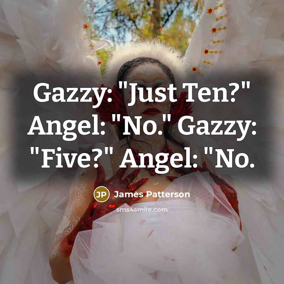 “Gazzy: "Just Ten?" Angel: "No." Gazzy: "Five?" Angel: "No.…” quote by James Patterson