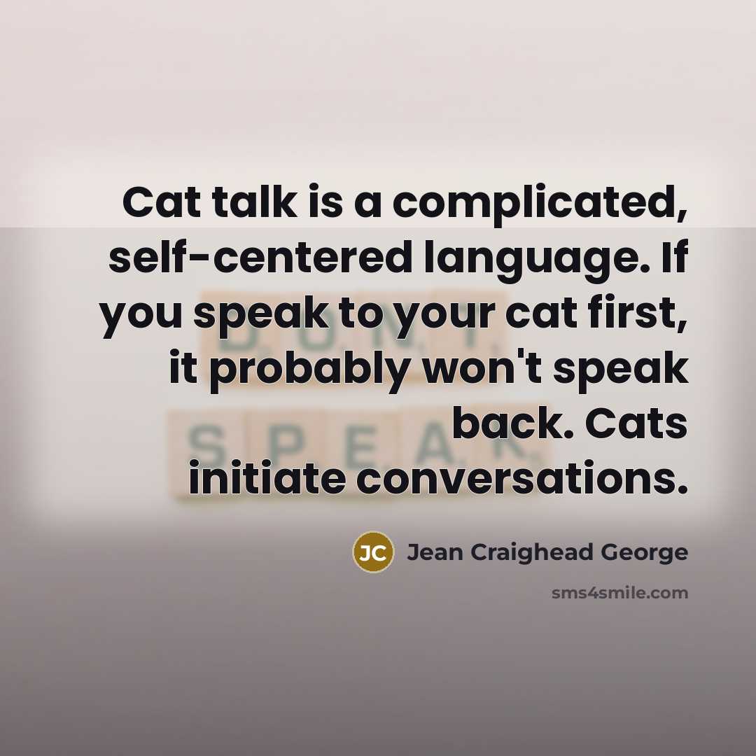 “Cat talk is a complicated, self-centered language. If you speak…” quote by Jean Craighead George