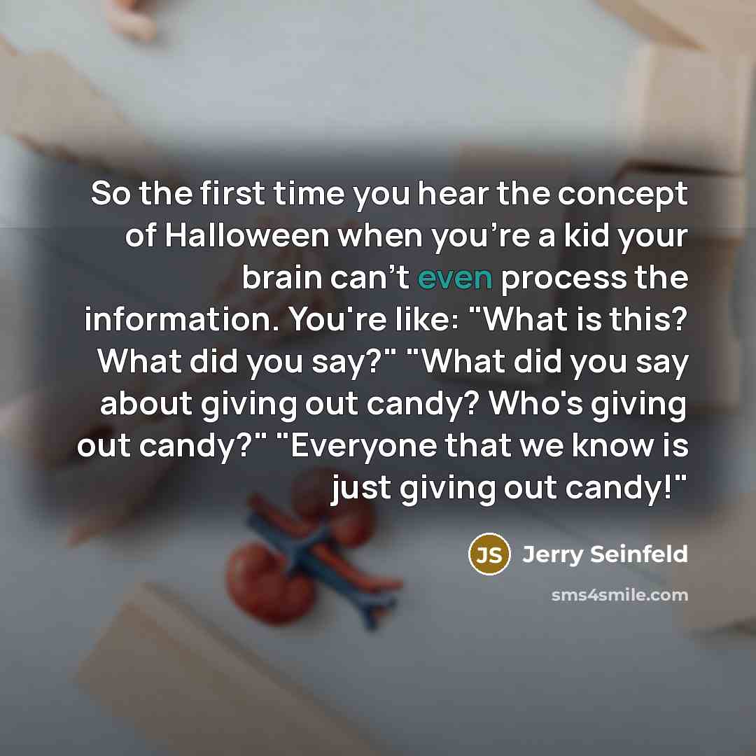 “So the first time you hear the concept of Halloween…” quote by Jerry Seinfeld