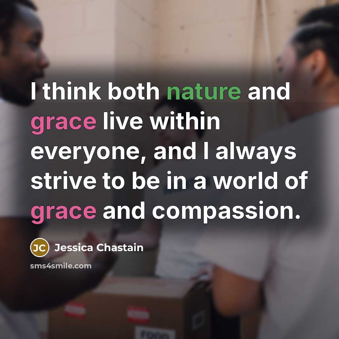 “I think both nature and grace live within everyone, and…” quote by Jessica Chastain