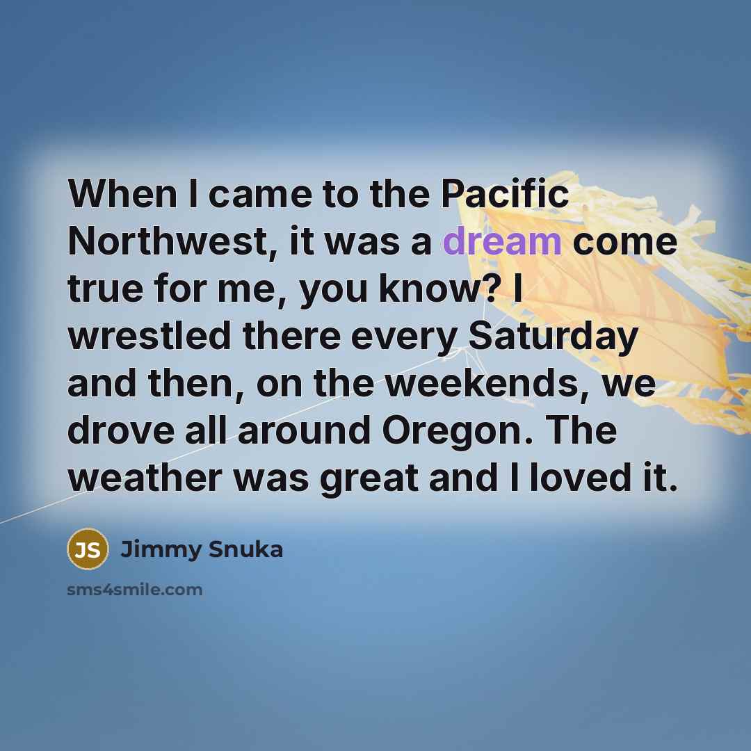 “When I came to the Pacific Northwest, it was a…” quote by Jimmy Snuka