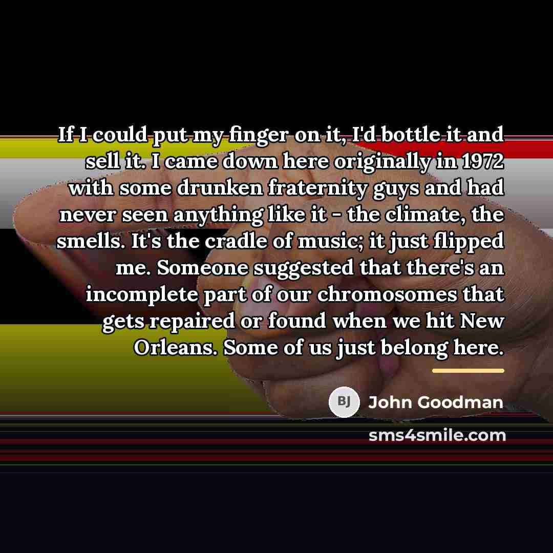 “If I could put my finger on it, I'd bottle…” quote by John Goodman