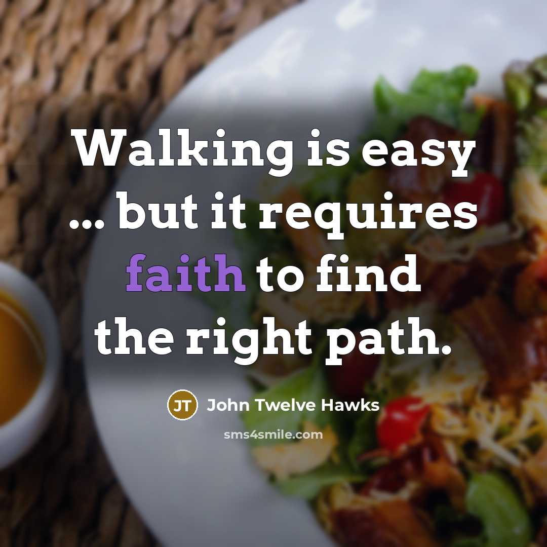 “Walking is easy ... but it requires faith to find…” quote by John Twelve Hawks