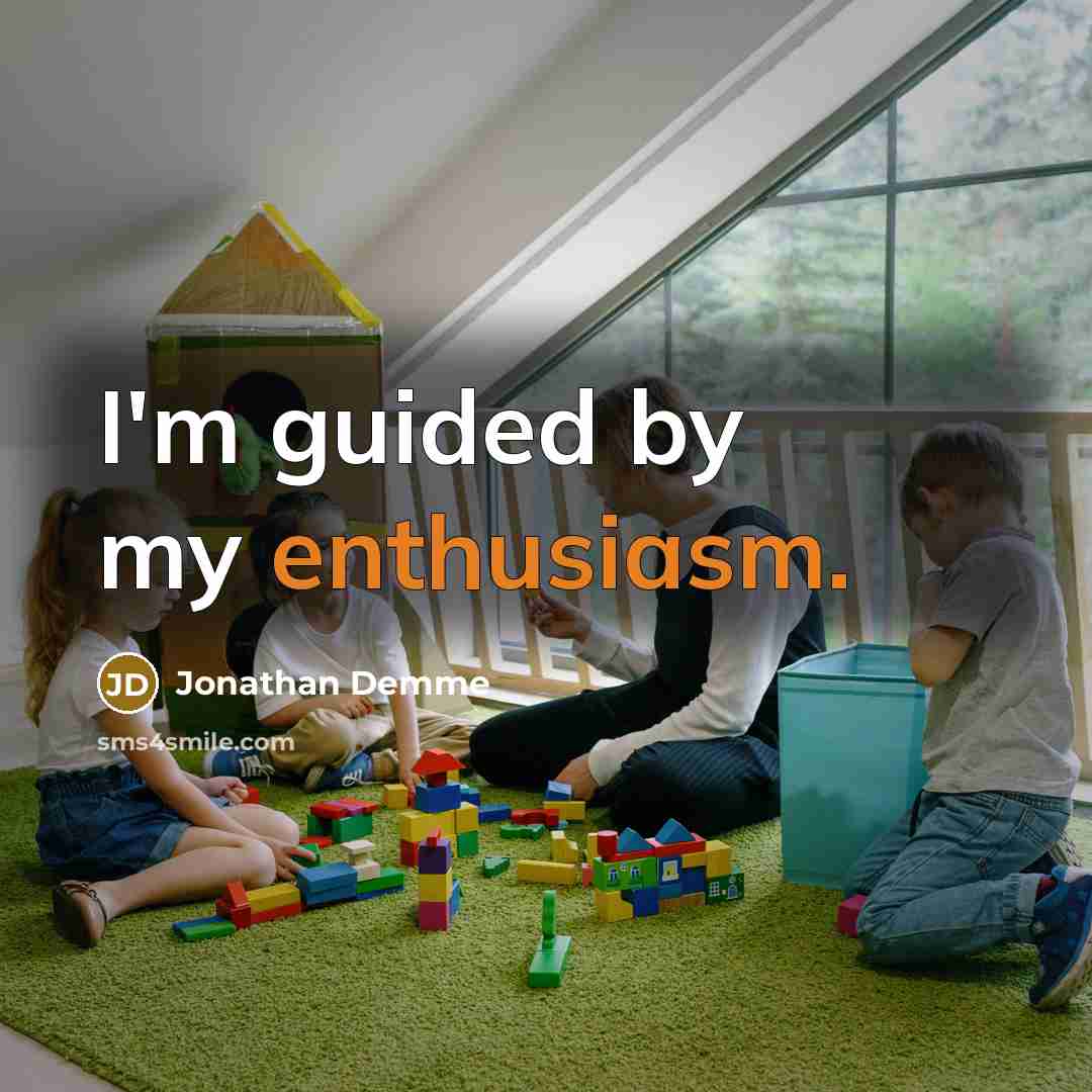 “I'm guided by my enthusiasm.…” quote by Jonathan Demme