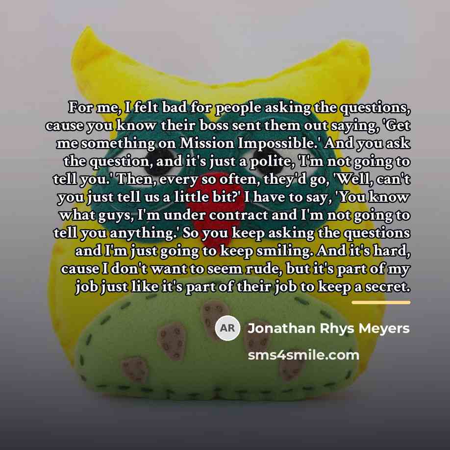 “For me, I felt bad for people asking the questions,…” quote by Jonathan Rhys Meyers