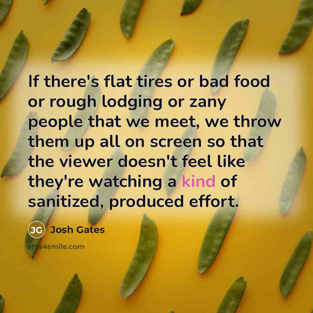 “If there's flat tires or bad food or rough lodging…” quote by Josh Gates