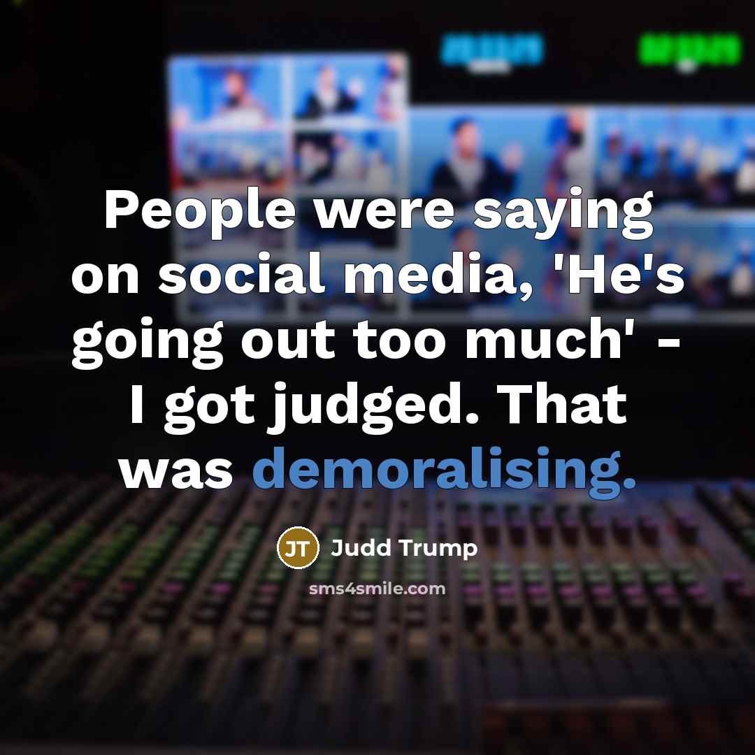 “People were saying on social media, 'He's going out too…” quote by Judd Trump