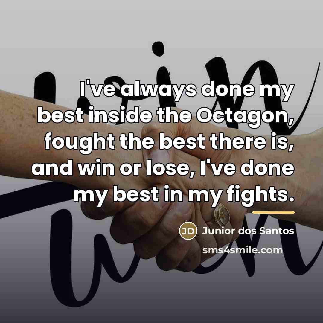 “I've always done my best inside the Octagon, fought the…” quote by Junior dos Santos