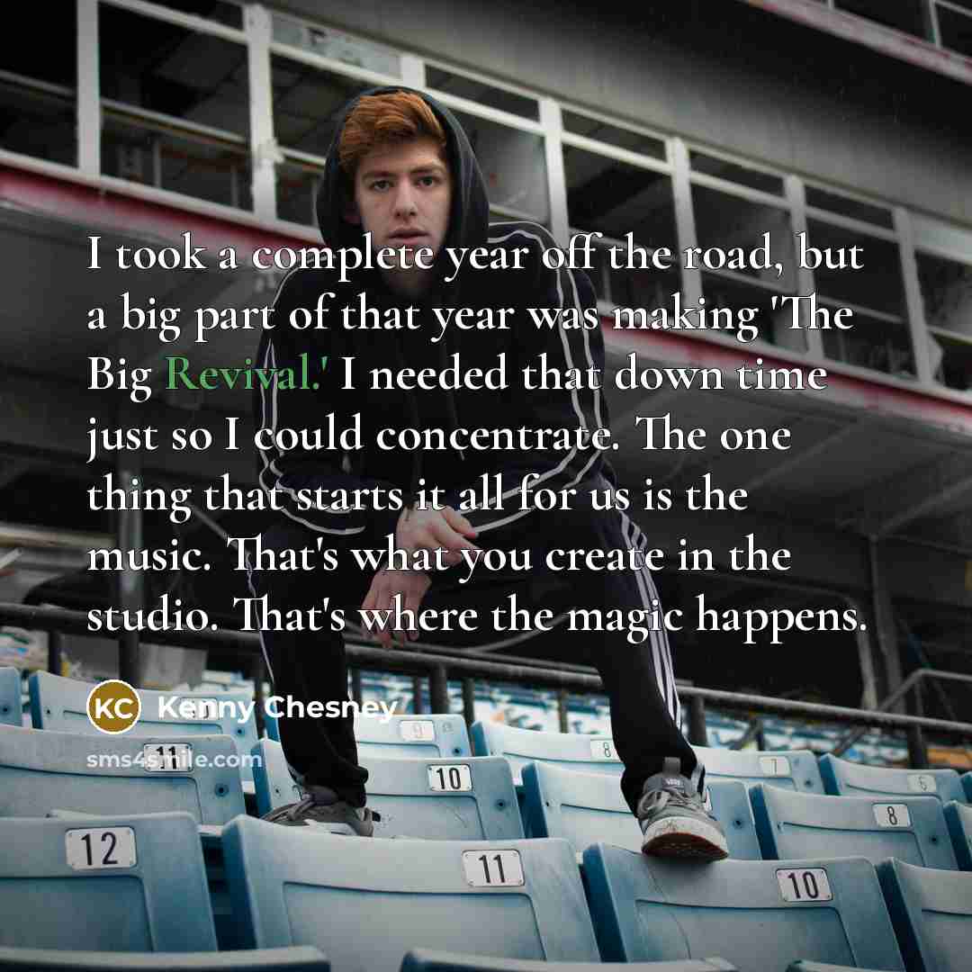 “I took a complete year off the road, but a…” quote by Kenny Chesney