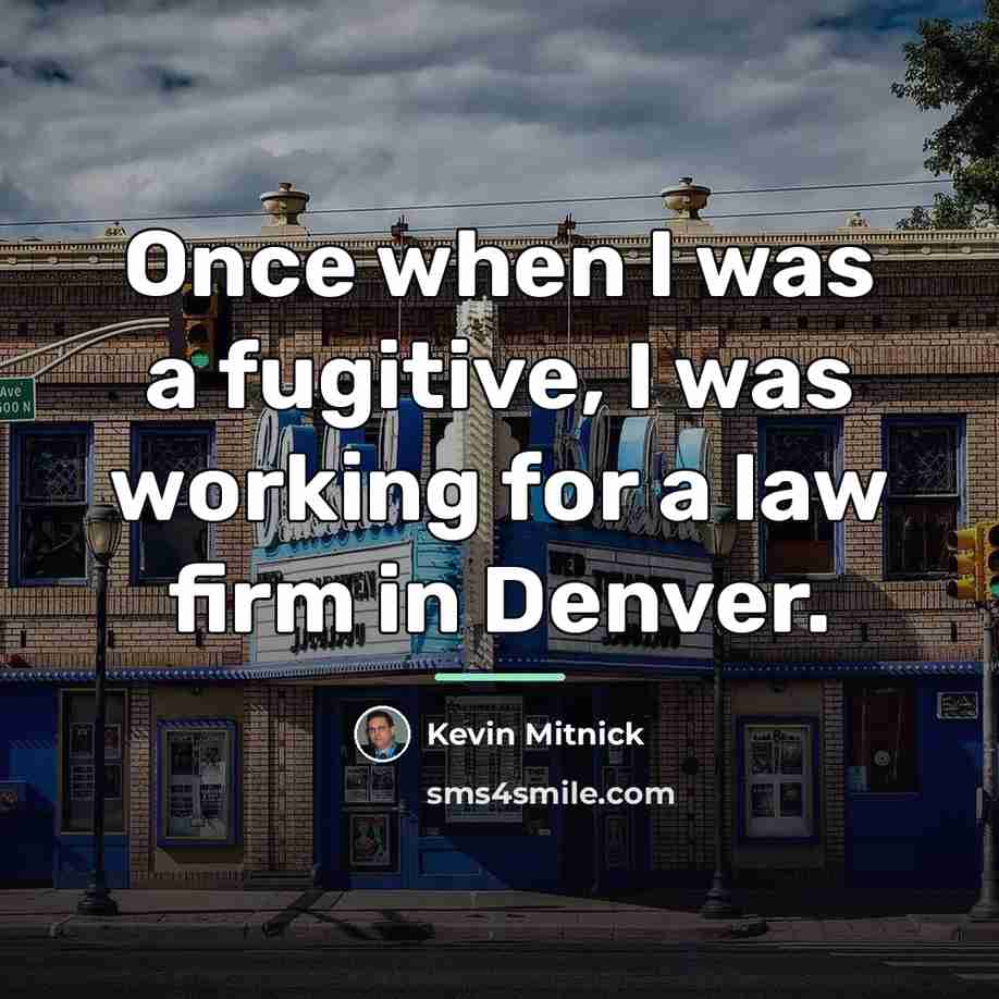 “Once when I was a fugitive, I was working for…” quote by Kevin Mitnick