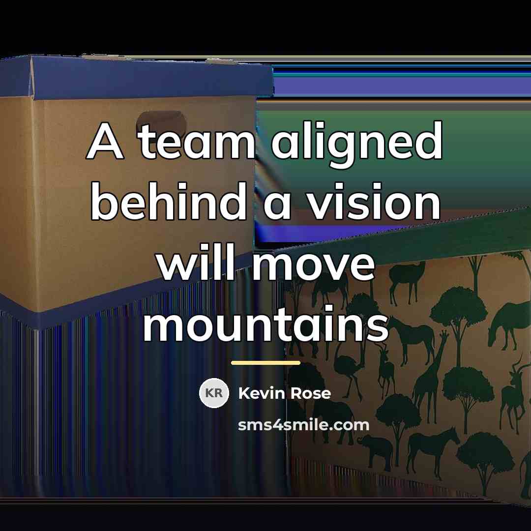 “A team aligned behind a vision will move mountains…” quote by Kevin Rose