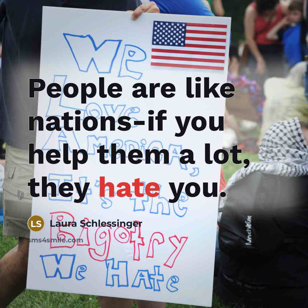 “People are like nations-if you help them a lot, they…” quote by Laura Schlessinger