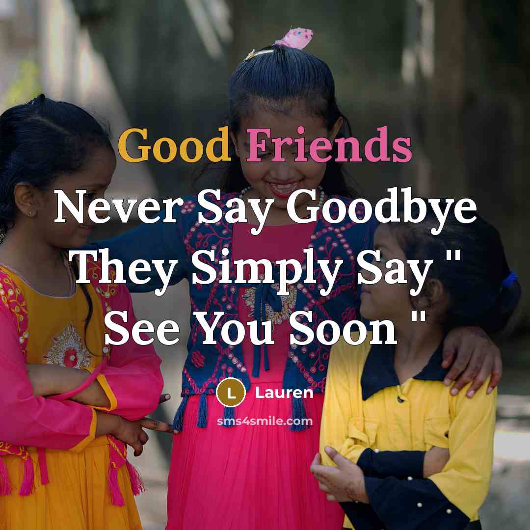“Good Friends Never Say Goodbye They Simply Say '' See…” quote by Lauren