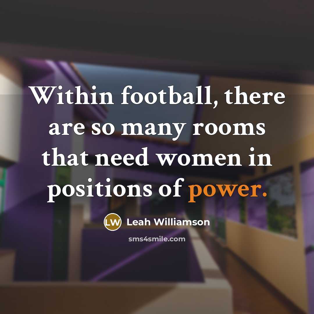 “Within football, there are so many rooms that need women…” quote by Leah Williamson