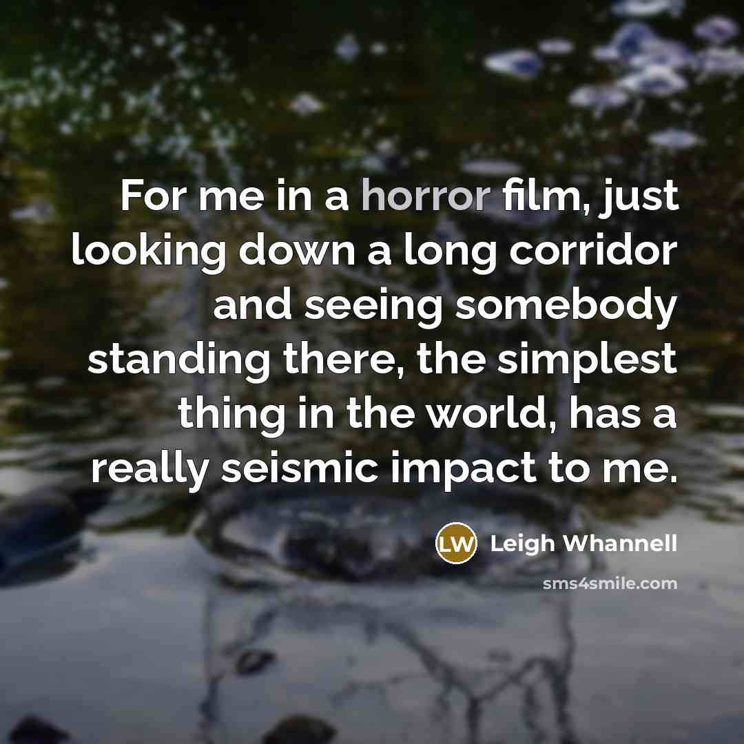 “For me in a horror film, just looking down a…” quote by Leigh Whannell