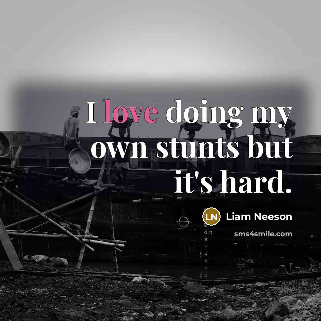 “I love doing my own stunts but it's hard.…” quote by Liam Neeson