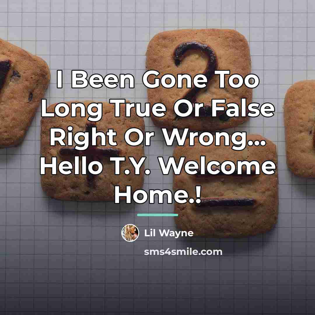 “I Been Gone Too Long True Or False Right Or…” quote by Lil Wayne
