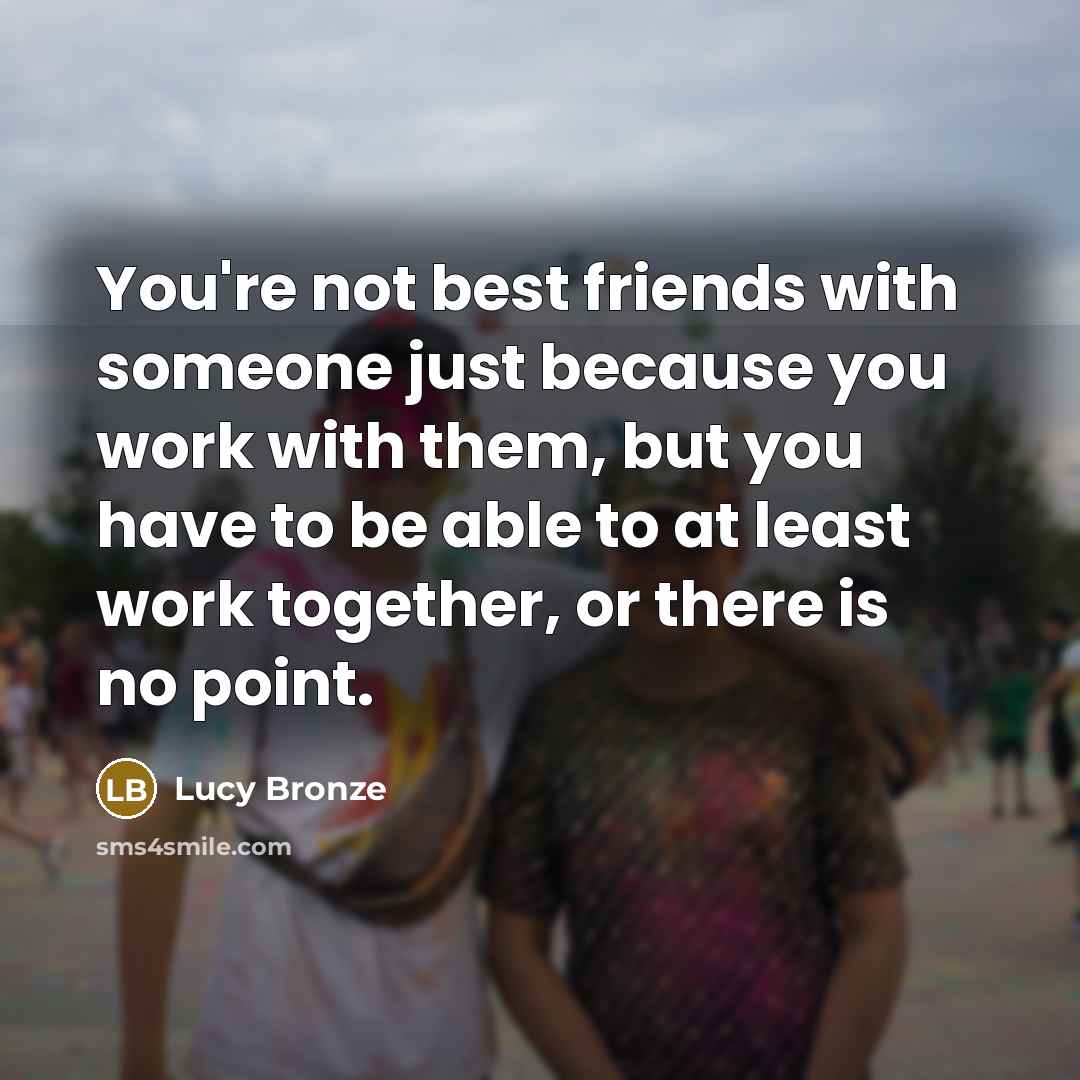 “You're not best friends with someone just because you work…” quote by Lucy Bronze