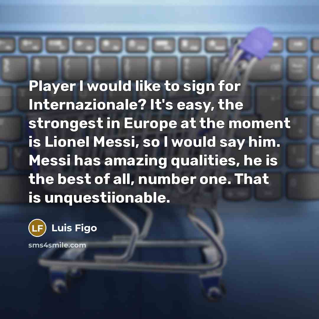 “Player I would like to sign for Internazionale? It's easy,…” quote by Luis Figo