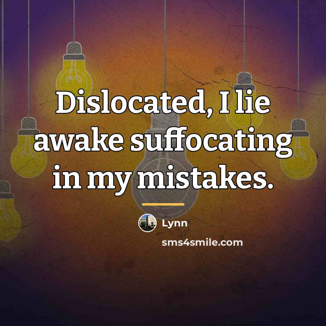 “Dislocated, I lie awake suffocating in my mistakes.…” quote by Lynn