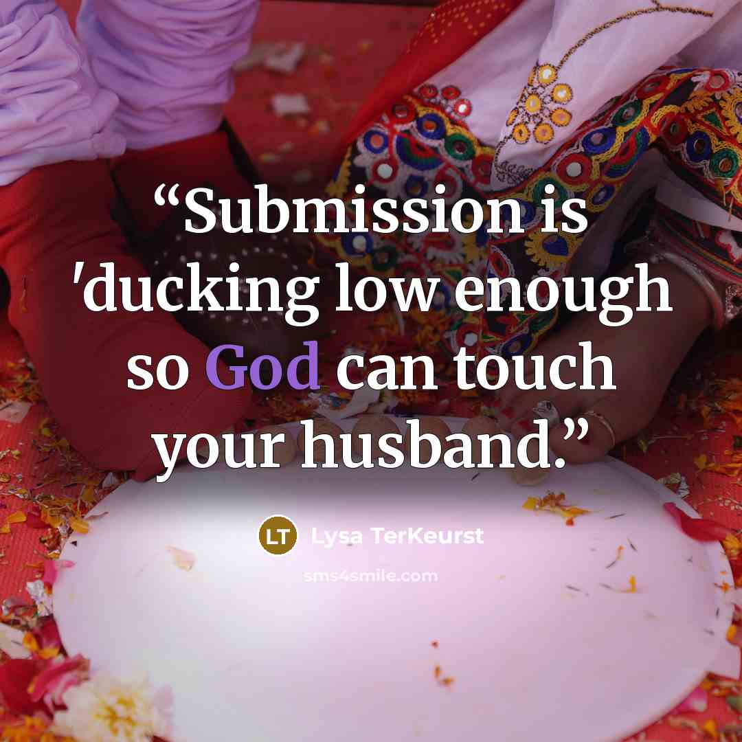 “Submission is 'ducking low enough so God can touch your husband.” quote by Lysa TerKeurst