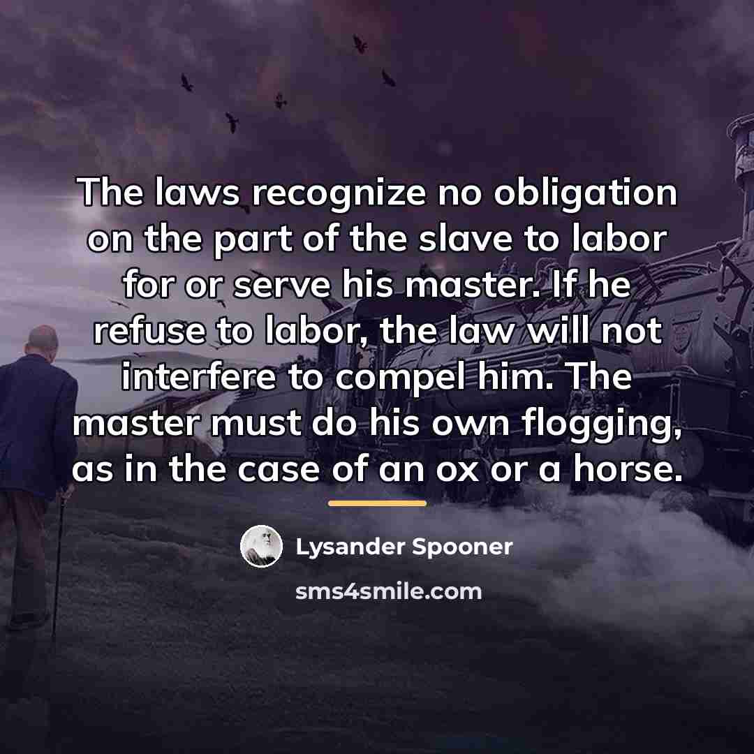 “The laws recognize no obligation on the part of the…” quote by Lysander Spooner