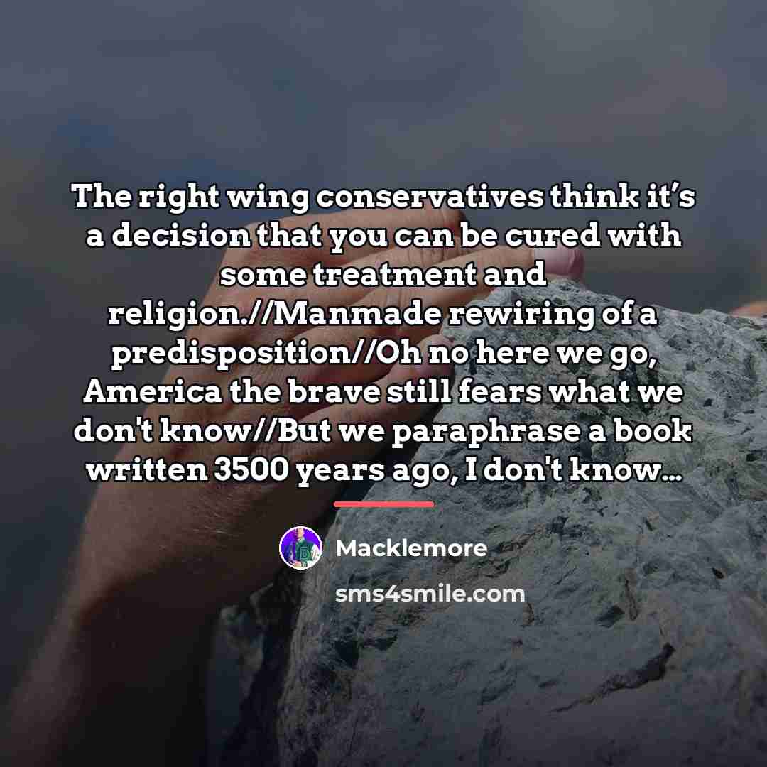 “The right wing conservatives think it’s a decision that you…” quote by Macklemore