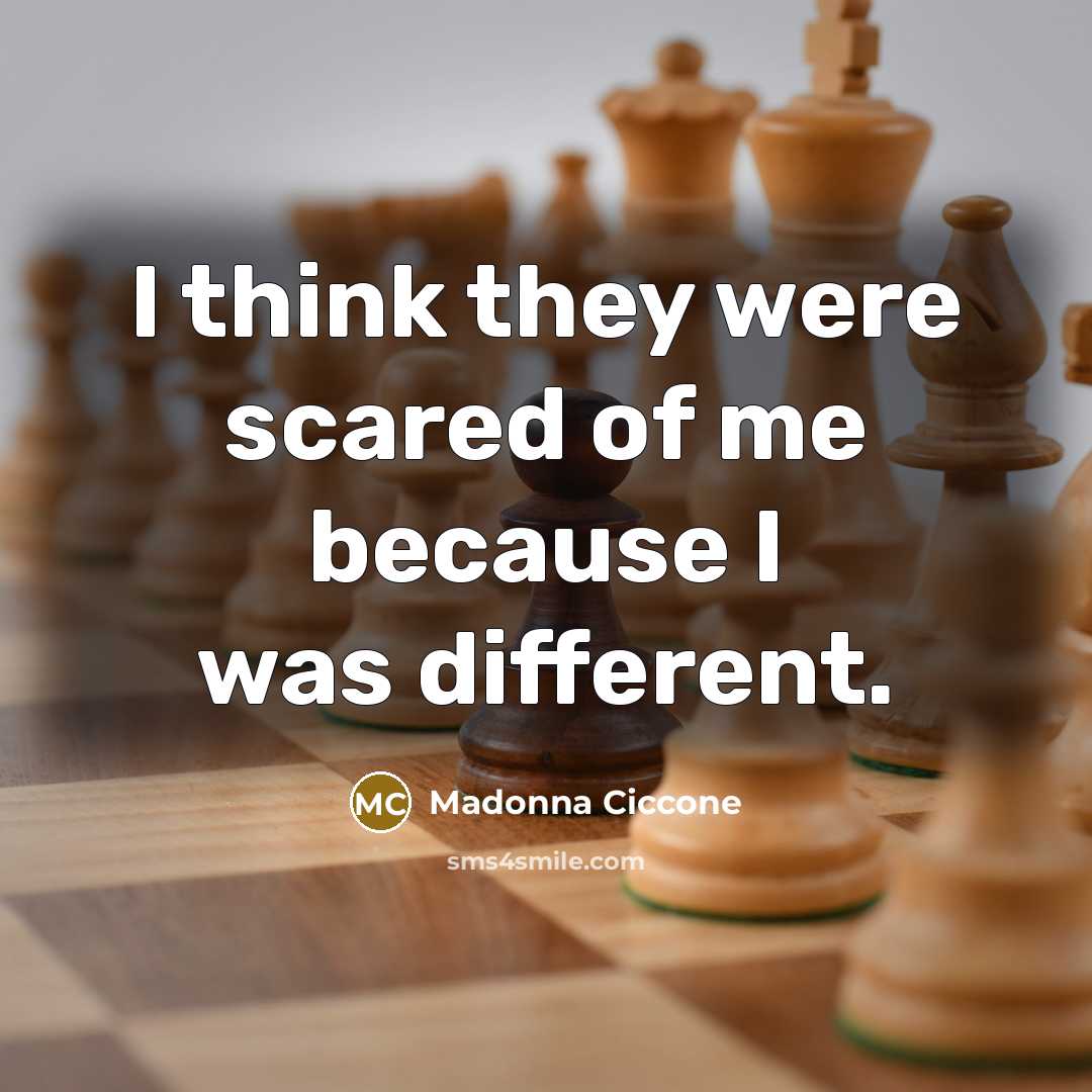 “I think they were scared of me because I was…” quote by Madonna Ciccone