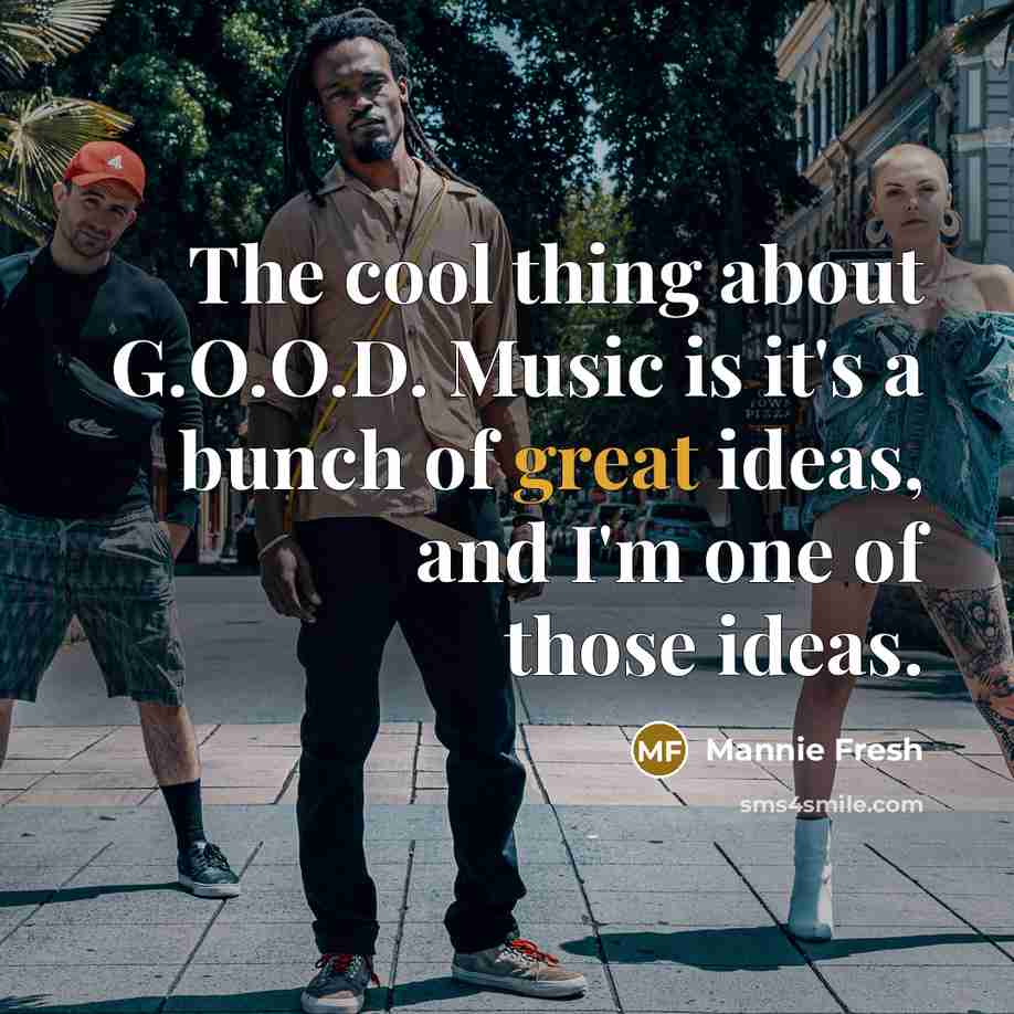 “The cool thing about G.O.O.D. Music is it's a bunch…” quote by Mannie Fresh