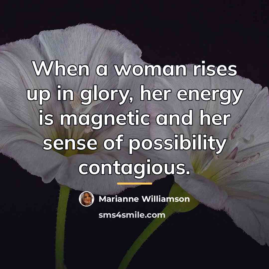 “When a woman rises up in glory, her energy is…” quote by Marianne Williamson