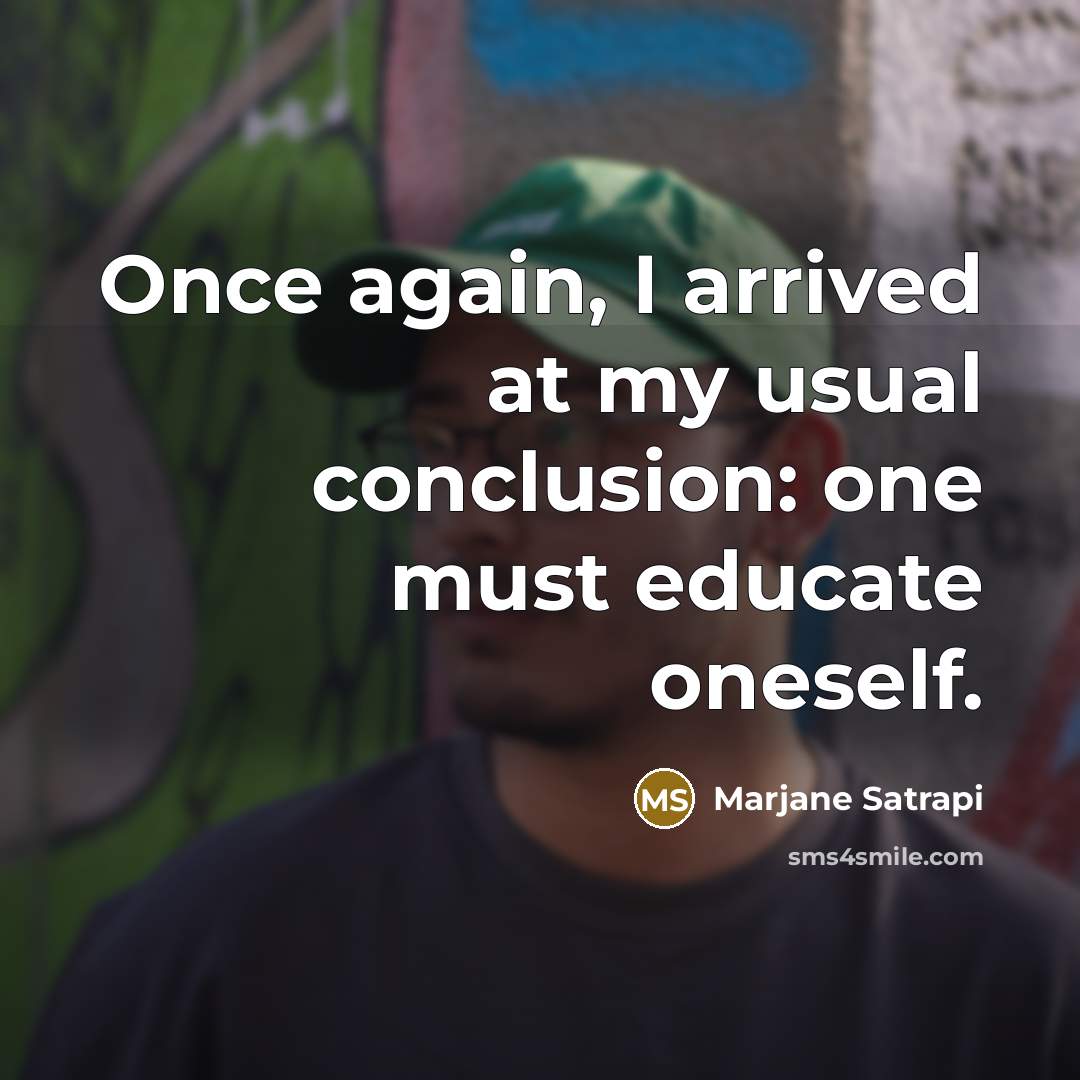 “Once again, I arrived at my usual conclusion: one must…” quote by Marjane Satrapi