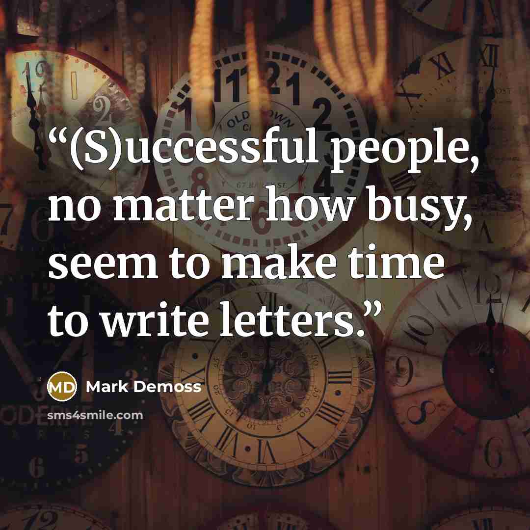 “(S)uccessful people, no matter how busy, seem to make time to write letters.” quote by Mark Demoss