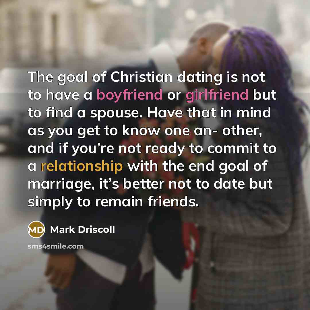 “The goal of Christian dating is not to have a…” quote by Mark Driscoll