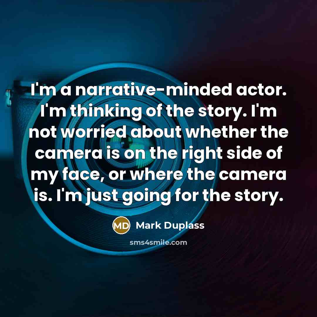 “I'm a narrative-minded actor. I'm thinking of the story. I'm…” quote by Mark Duplass