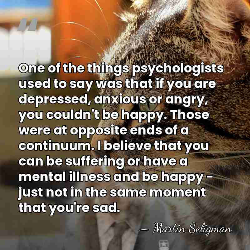 One of the things psychologists used to say was that if you&hellip; - Martin Seligman
