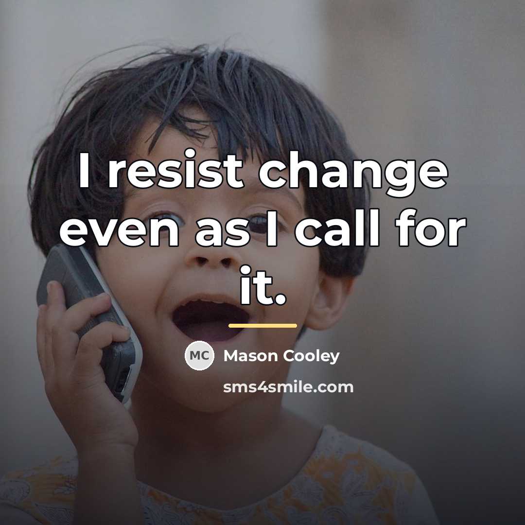 “I resist change even as I call for it.…” quote by Mason Cooley