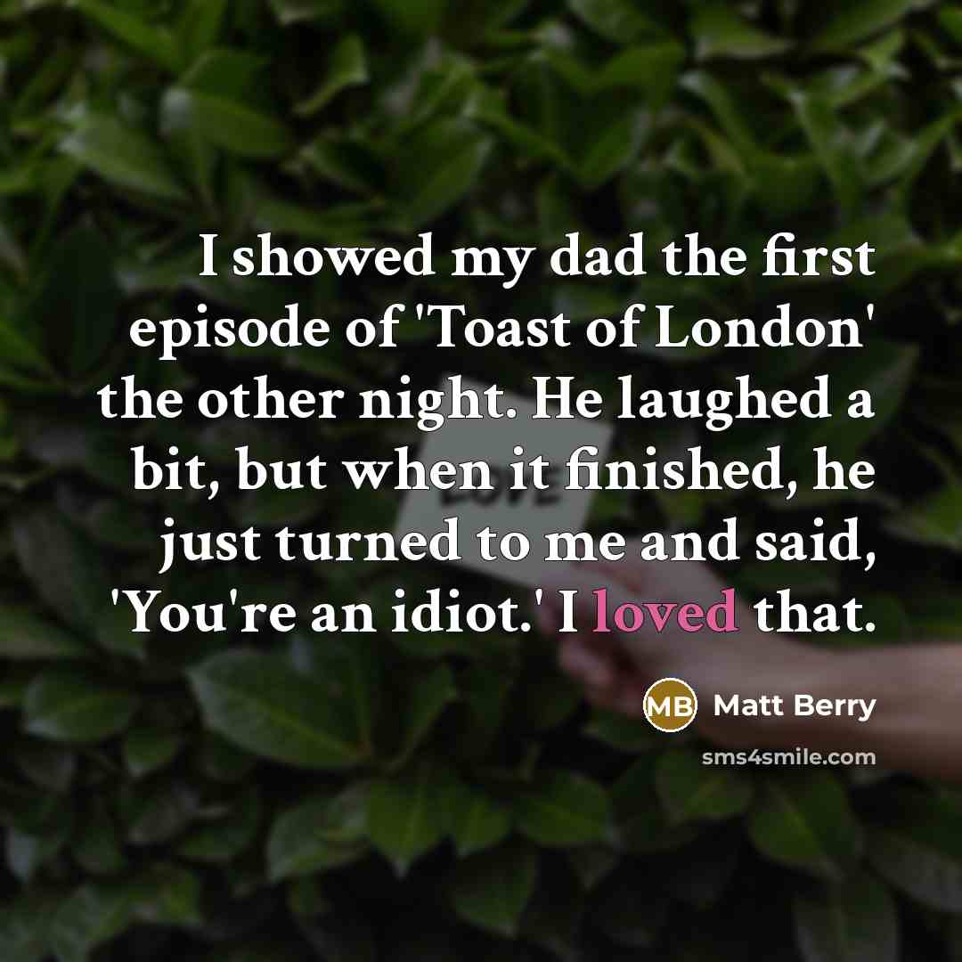 “I showed my dad the first episode of 'Toast of…” quote by Matt Berry