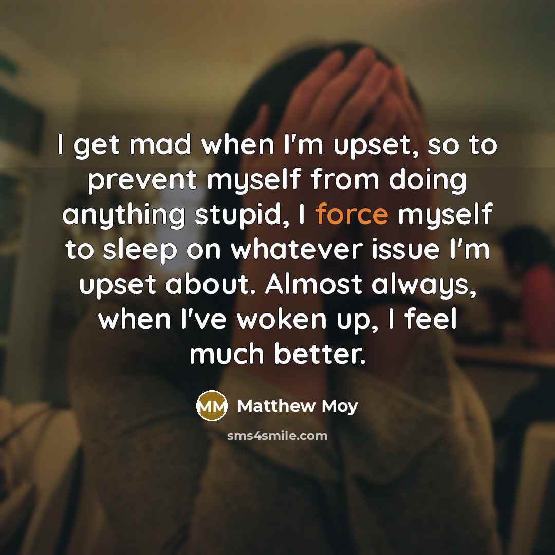 “I get mad when I'm upset, so to prevent myself…” quote by Matthew Moy