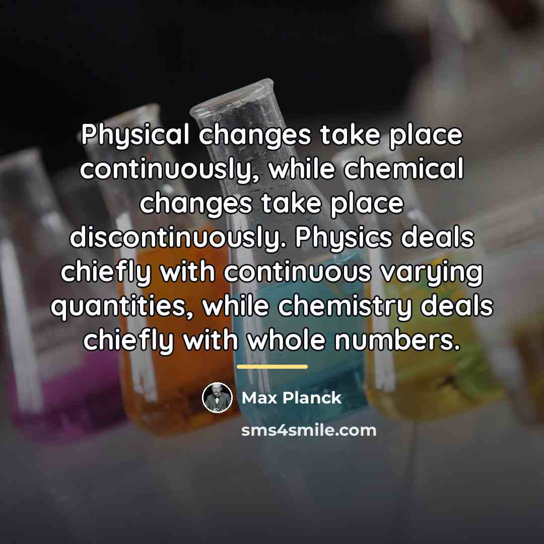 “Physical changes take place continuously, while chemical changes take place…” quote by Max Planck
